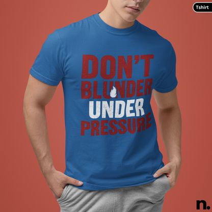 Don't Blunder Under Pressure Chess Inspired Unisex Tee